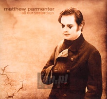 All Our Yesterdays - Matthew Parmenter - bigger All Our Yesterdays - Matthew Parmenter