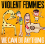 We Can Do Anything - Violent Femmes