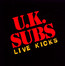 Live Kicks - U.K. Subs Live Kicks - U.K. Subs