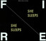 She Sleeps She Sleeps - Fire