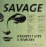 Greatest Hits & Remixes - Savage - bigger Greatest Hits & Remixes - Savage