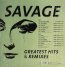 Greatest Hits & Remixes - Savage   