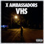 VHS - X Ambassadors