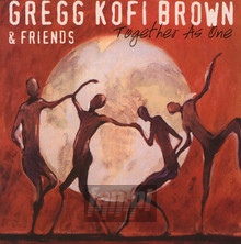 Together As One - Gregg Kofi Brown & Friends - bigger Together As One - Gregg Kofi Brown & Friends