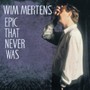 Epic That Never Was - Wim Mertens