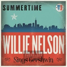Summertime: Willie Nelson Sings Gershwin - Willie Nelson Summertime: Willie Nelson Sings Gershwin - Willie Nelson