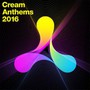 Cream Anthems 2016 - V/A