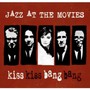 Kiss Kiss Bang Bang - Jazz At The Movies