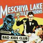 Bad Kids Club - Lake Meschiya & The Little Big Horns