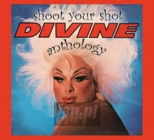 Shoot Your Shot: The Divine Anthology - Divine