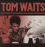 Never Talk To Strangers: Rare Radio Appearances - Tom Waits