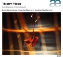 Thierry Pecou: Les Liaisons Magnetiques - Thierry Pecou / Ensemble Variances Thierry Pecou: Les Liaisons Magnetiques - Thierry Pecou / Ensemble Variances
