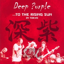 ...To The Rising Sun - In Tokyo - Deep Purple