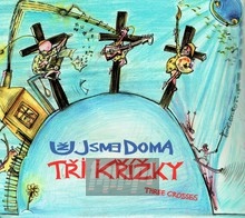 Tri Krizky / Three Crosses - Uz Jsme Doma