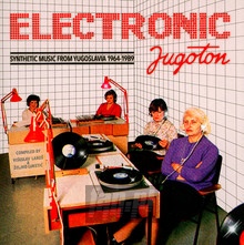 Synthetic Music From Yugoslavia 1964-1989 - Electronic Jugoton   