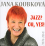 Jazz? Oh, Yes! - Jana Koubkova