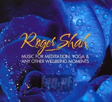 Music For Meditation, Yoga & Any Other Wellbeing Moments - Roger Shah