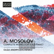 Mosolov: Complete Works For So - Olga Andryushchenko