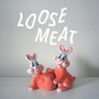 Loose Meat - Loose Meat
