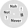 (Don't Ask) - Nah Not Never