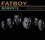 Moments - Fatboy