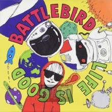 Life Is Good - Battlebird
