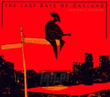 The Last Days Of Oakland - Fantastic Negrito