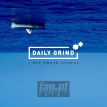 I Did Those Things - Daily Grind