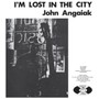 I'm Lost In The City - John Angaiak