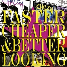 Faster Cheaper & Better Looking - Chelsea