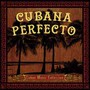 Cubana Perfecto: Cuban Cuban Music Coll. - V/A