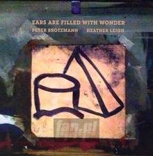 Ears Are Filled With Wond - Peter Broetzmann  & Heath