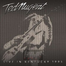Live In Kentucky 1995 - Ted Nugent