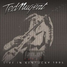 Live In Kentucky 1995 - Ted Nugent Live In Kentucky 1995 - Ted Nugent