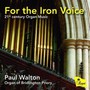For The Iron Voice - 21ST Century Organ Music - Paul  Walton  /  Organ Of Bridlington Priory