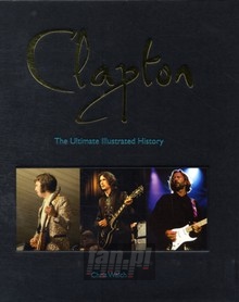 The Ultimate Illustrated History - Eric Clapton