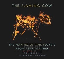 The Flaming Cow. The Making Of Pink Floyd's Atom H - Pink Floyd