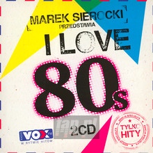 Przedstawia: I Love 80'S - Marek    Sierocki 
