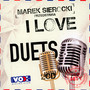 Przedstawia: I Love Duets - Marek    Sierocki 