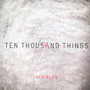Ten Thousand Things - Afterlife