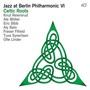 Jazz At Berlin Philharmonic VI / Celtic - Knut  Reiersrud  / Ale   Muller  / Er  Bibb 
