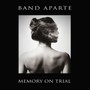 Memory On Trial - Band Aparte