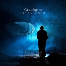 Can't You Wait - Glerakur