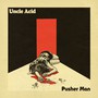 Pusher Man - Uncle Acid & The Deadbeats