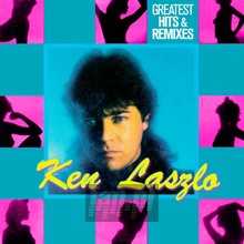 Greatest Hits & Remixes - Ken Laszlo - bigger Greatest Hits & Remixes - Ken Laszlo