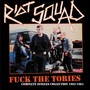 Fuck The Tories: Complete Singles Collection 1982-1984 - Riot Squad