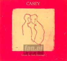 Love Is Not Enough - Casey