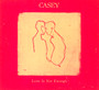 Love Is Not Enough - Casey