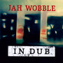 In Dub: Deluxe 2CD Set - Jah Wobble