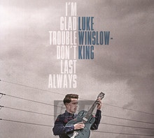 I'm Glad Trouble Don't Last Always - Winslow-King, Luke - powiększ I'm Glad Trouble Don't Last Always - Winslow-King, Luke